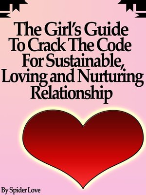 cover image of The Girl's Guide to Crack the Code For Sustainable, Loving, and Nurturing Relationships